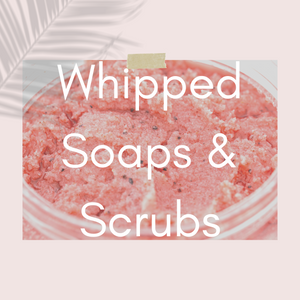 Whipped Soaps & Scrubs